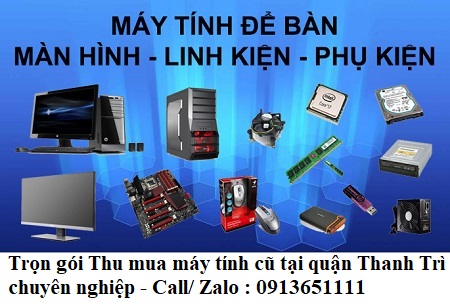 Thu mua các dòng linh kiện máy tính cũ tại quận Thanh Trì
