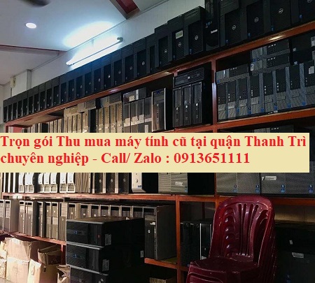 thu mua thanh lí máy tính cũ tại quận Thanh Trì chuyên nghiệp